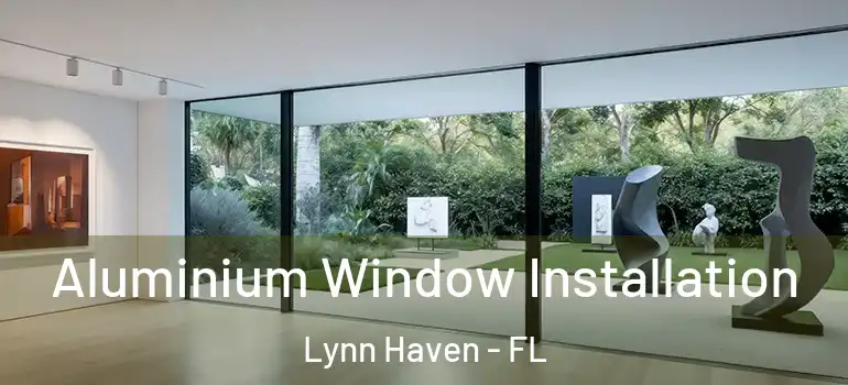 Aluminium Window Installation Lynn Haven - FL