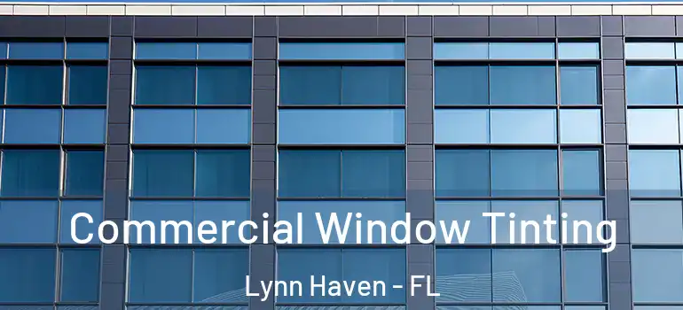 Commercial Window Tinting Lynn Haven - FL