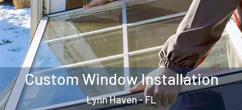 Custom Window Installation Lynn Haven - FL