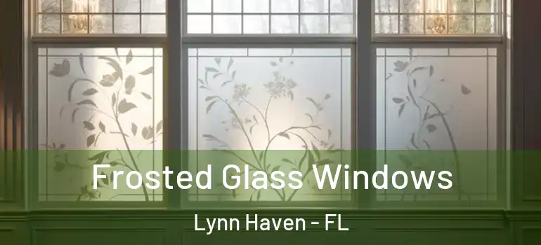 Frosted Glass Windows Lynn Haven - FL