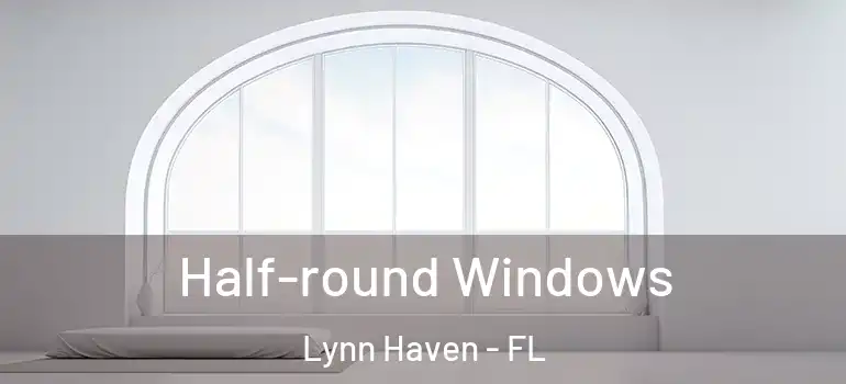 Half-round Windows Lynn Haven - FL