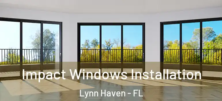 Impact Windows Installation Lynn Haven - FL