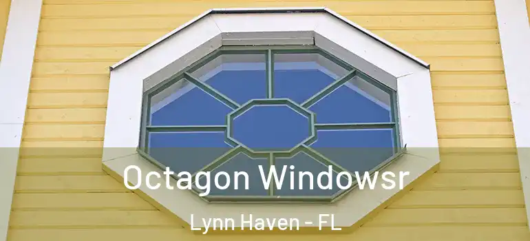 Octagon Windowsr Lynn Haven - FL