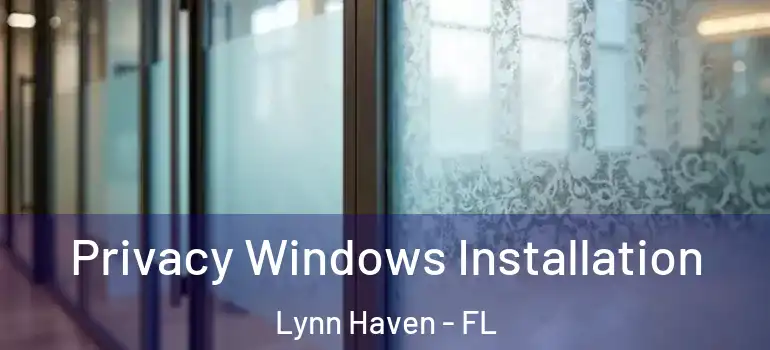 Privacy Windows Installation Lynn Haven - FL