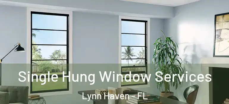 Single Hung Window Services Lynn Haven - FL