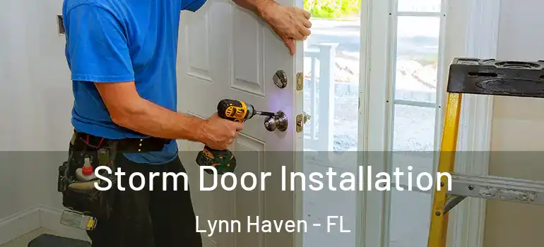 Storm Door Installation Lynn Haven - FL