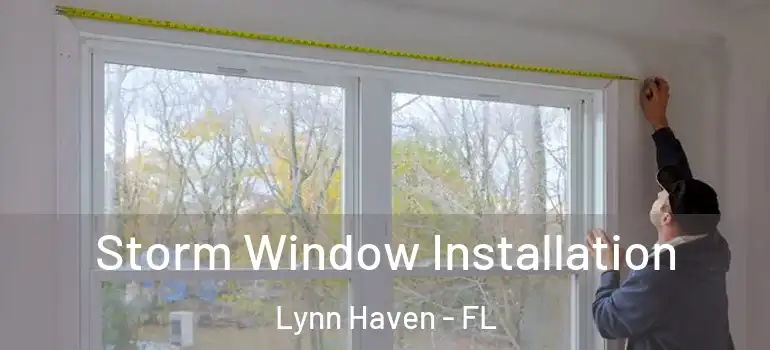 Storm Window Installation Lynn Haven - FL