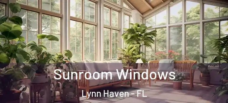 Sunroom Windows Lynn Haven - FL
