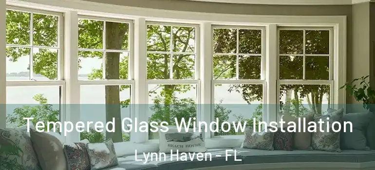 Tempered Glass Window Installation Lynn Haven - FL