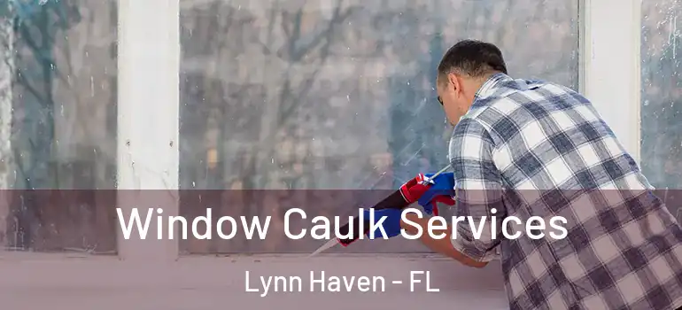 Window Caulk Services Lynn Haven - FL