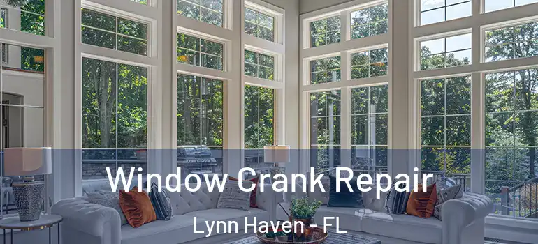 Window Crank Repair Lynn Haven - FL
