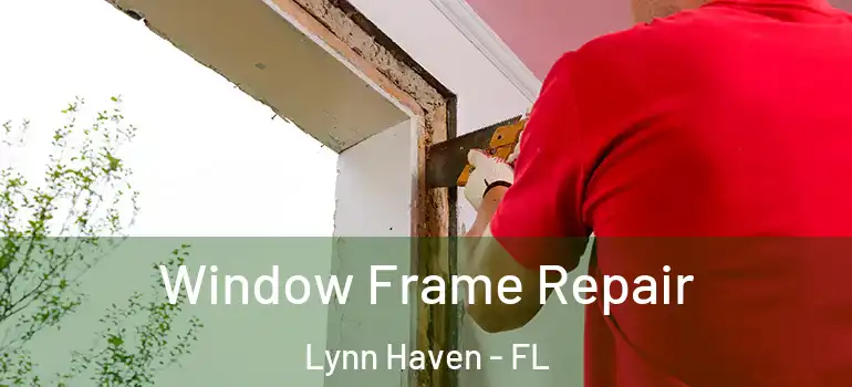 Window Frame Repair Lynn Haven - FL