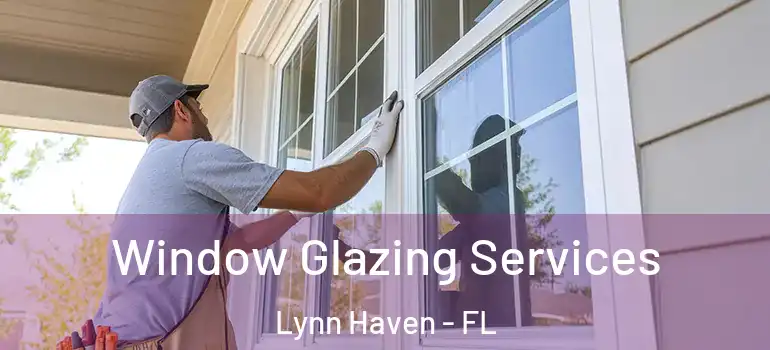 Window Glazing Services Lynn Haven - FL