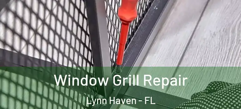 Window Grill Repair Lynn Haven - FL