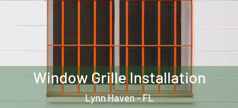 Window Grille Installation Lynn Haven - FL