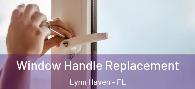 Window Handle Replacement Lynn Haven - FL