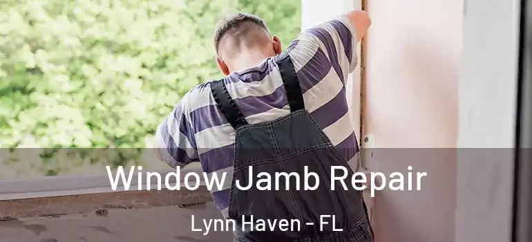 Window Jamb Repair Lynn Haven - FL