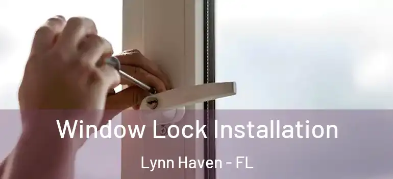 Window Lock Installation Lynn Haven - FL
