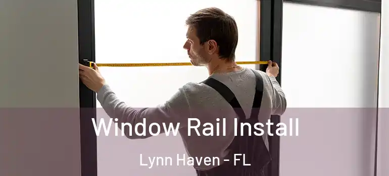 Window Rail Install Lynn Haven - FL