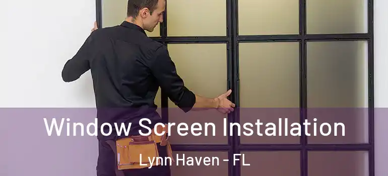Window Screen Installation Lynn Haven - FL